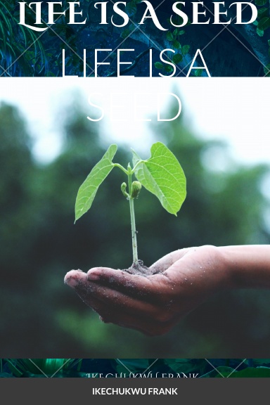 LIFE IS A SEED