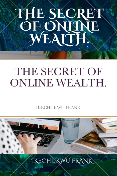 THE SECRET OF ONLINE WEALTH.