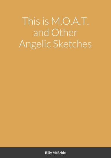 This is M.O.A.T. and Other Angelic Sketches