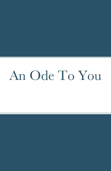 An Ode To You