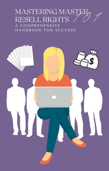 Mastering Master Resell Rights: A Comprehensive Handbook for Success