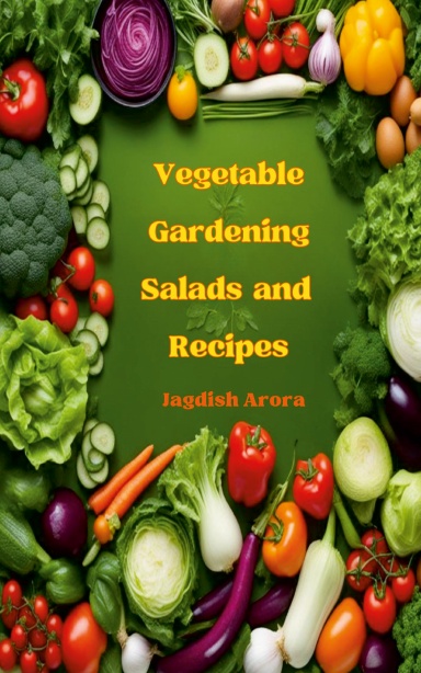 Vegetable Gardening, Salads and Recipes