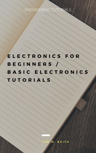 Electronics for Beginners / Basic Electronics Tutorials
