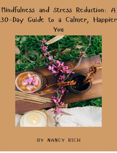 Mindfulness and Stress Reduction: A 30-Day Guide to a Calmer, Happier You