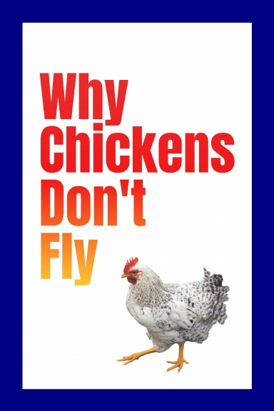 Why Chickens Can't Fly: An Exploration of Avian Biology