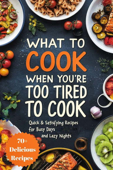 What To Cook When You're Too Tired to Cook