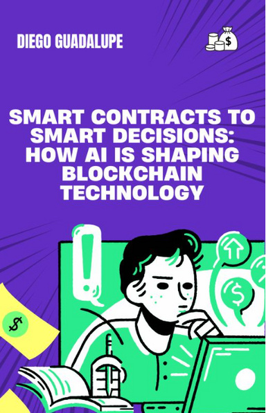 Smart Contracts to Smart Decisions: How AI is Shaping Blockchain Technology