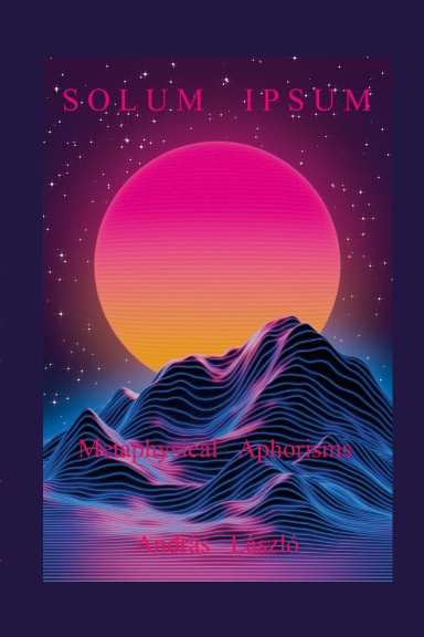 Solum Ipsum: Metaphysical Aphorisms