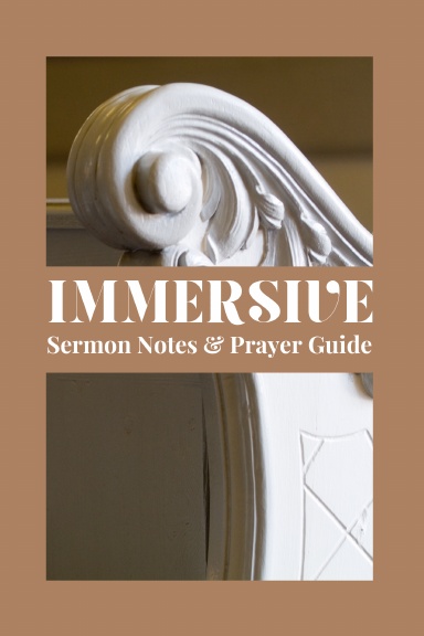 Immersive Sermon Notes & Prayer Guide