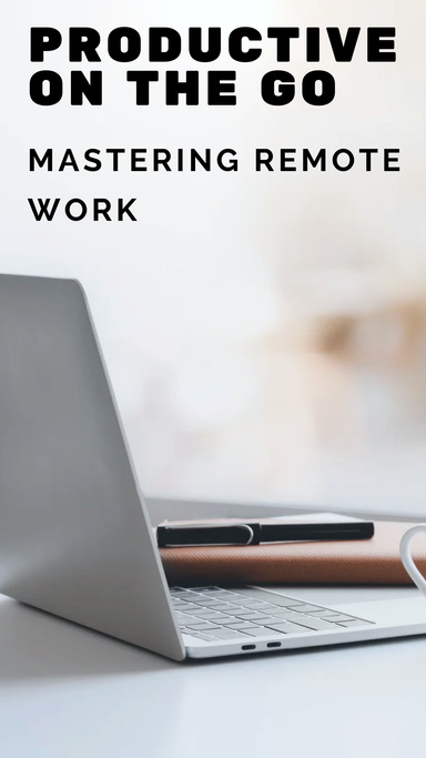 Productive on the Go: Mastering Remote  Work