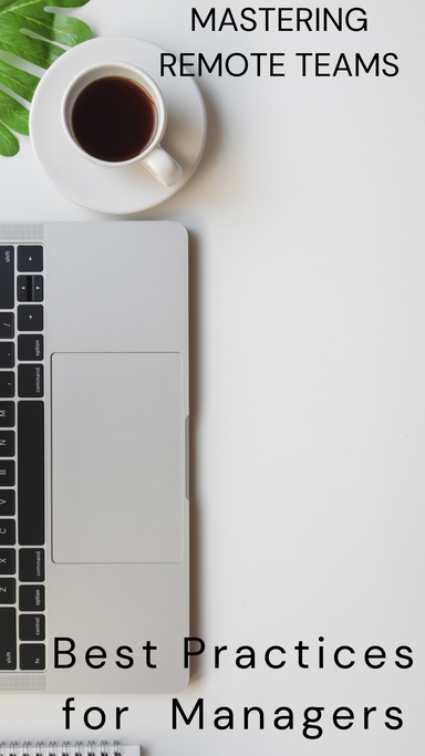 Mastering Remote Teams: Best Practices for  Managers