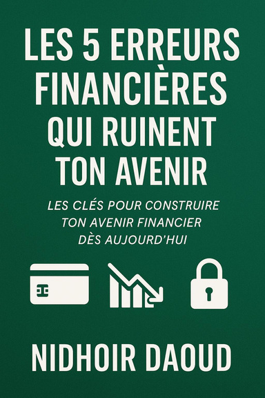 Les 5 erreurs financières qui ruinent ton avenir