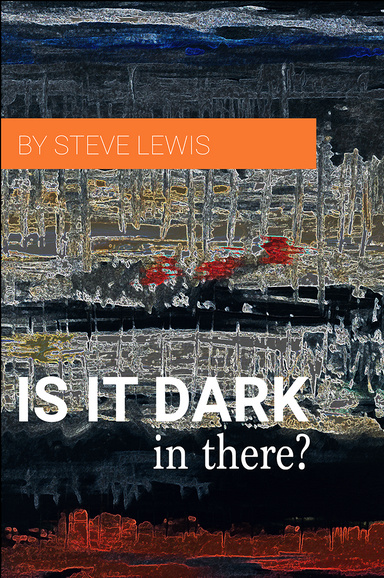 IS IT DARK IN THERE?