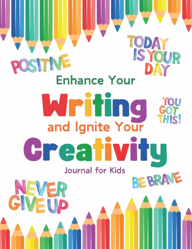 Enhance Your Writing and Ignite Your Creativity Journal for Kids