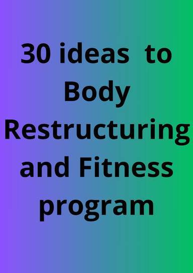 30 ideas  to Body Restructuring and Fitness program