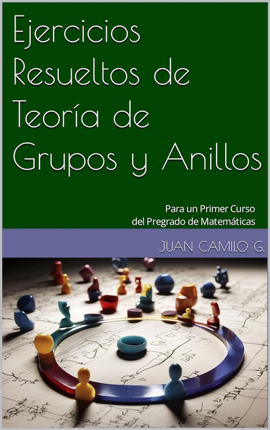 Ejercicios Resueltos de Teoría de Grupos y Anillos