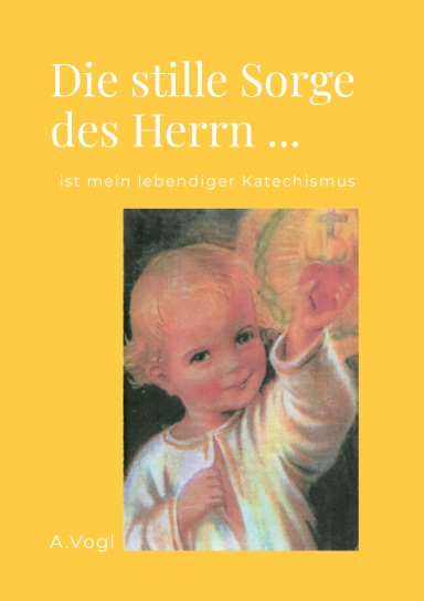 Die stille Sorge des Herrn ist mein lebendiger Katechismus