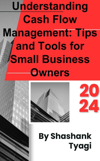 Understanding Cash Flow Management: Tips and Tools for Small Business Owners