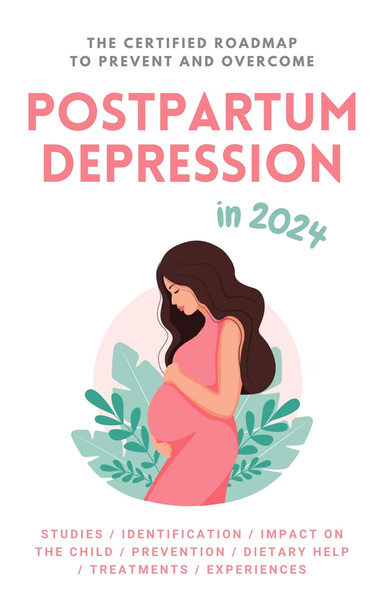 Postpartum Depression in 2024. The Certified Roadmap to Prevent and Overcome It.