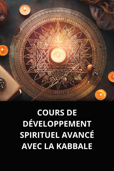 COURS DE DÉVELOPPEMENT SPIRITUEL AVANCÉ AVEC LA KABBALE