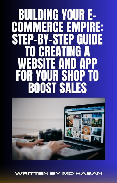 Building Your E-Commerce Empire: Step-by-Step Guide to Creating a Website and App for Your Shop to boost sales