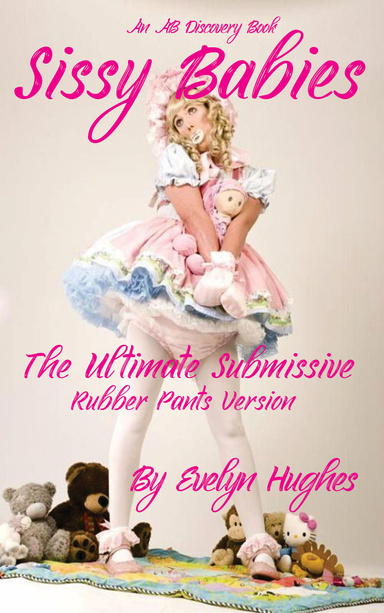 Sissy Babies: The Ultimate Submissive (rubber pants version)