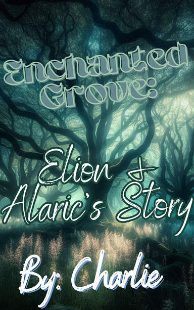Enchanted Grove: Elion & Alaric's Story by Charlie J. Vogel