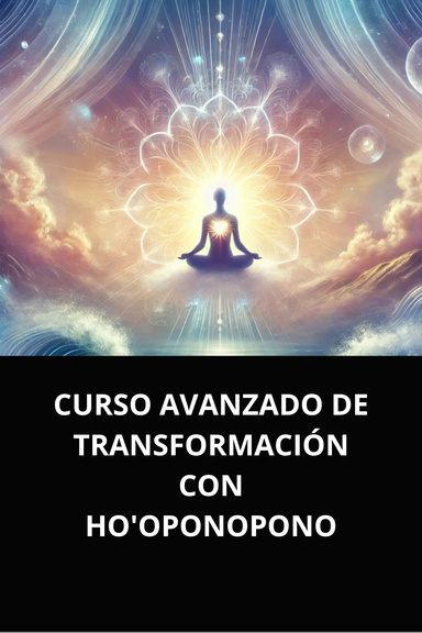 CURSO AVANZADO DE TRANSFORMACIÓN CON HO'OPONOPONO