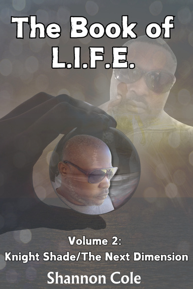 The Book of L. I.F. E. Volume 2: Knight Shade /The Next Dimension