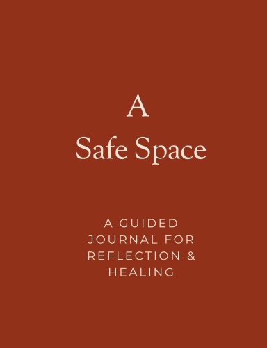 A Safe Space: A Guided Journal for Reflection & Healing