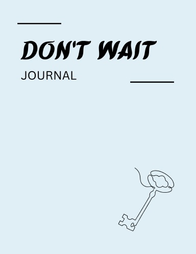 Don’t Wait
