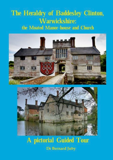 The Heraldry of Baddesley Clinton, Warwickshire: the Moated Manor-house and Church