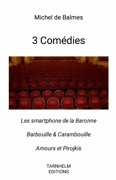 Le smartphone de la baronne. Barbouille et carambouille. Amour & Pirojkis. 3 Comédies. Théâtre.