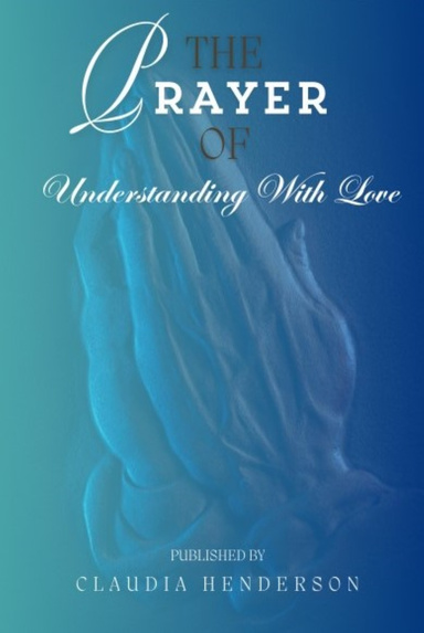 THE PRAYER OF UNDERSTANDING WITH LOVE