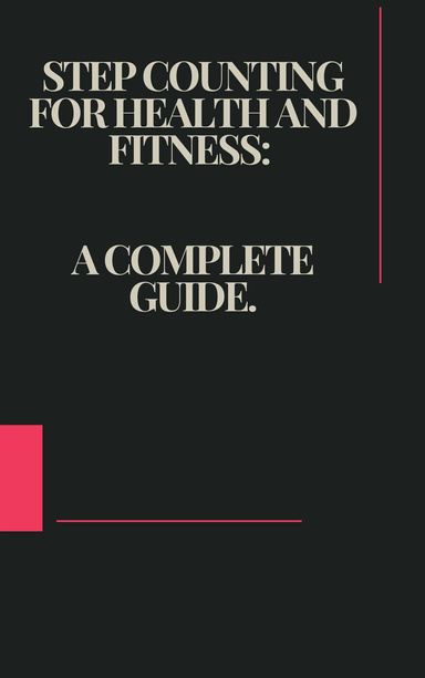 Step Counting for Health and Fitness: A Complete Guide.