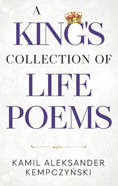 A KING'S COLLECTION OF LIFE POEMS