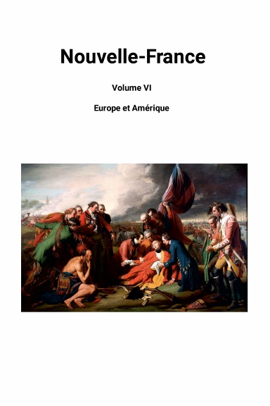Nouvelle France Volume VI Europe et Amérique