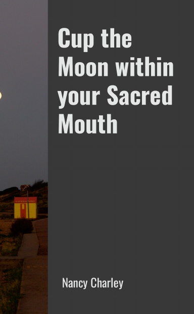 Cup the Moon within your Sacred Mouth