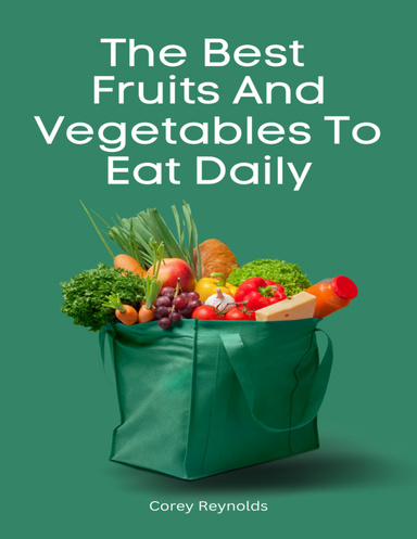 The Best Fruits And Vegetables To Eat Daily