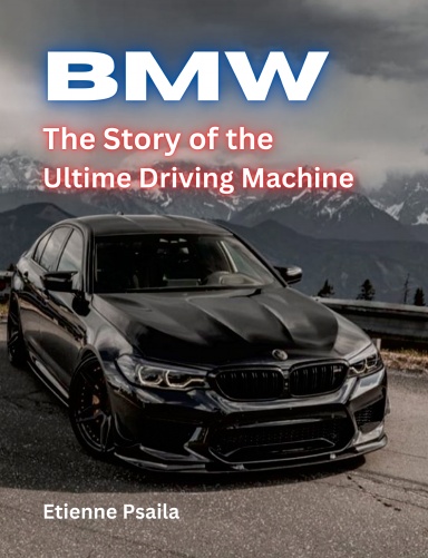 BMW: The Story of the Ultimate Driving Machine