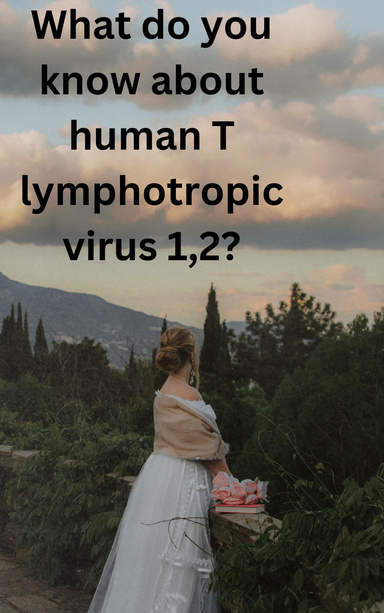 What do you know about human T lymphotropic virus 1,2?