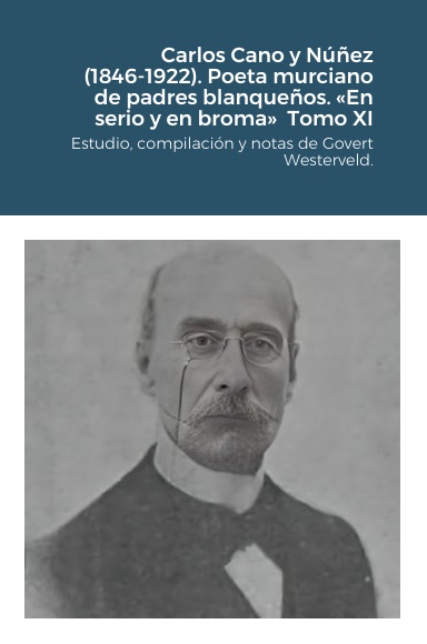 Carlos Cano y Núñez (1846-1922). Poeta murciano de padres blanqueños. «En serio y en broma»  Tomo XI