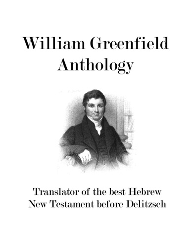William Greenfield Anthology: Biographies, Translation Review, Personal Correspondence, Portrait ✡ Messianic Jewish History Series (PDF)