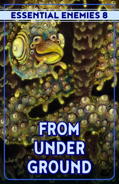 Essential Enemies 8: From Underground