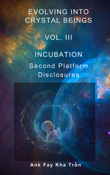 EVOLVING INTO CRYSTAL BEINGS VOL. III INCUBATION