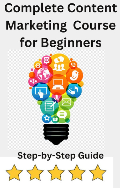 Complete Content Marketing Course  ( 160 pages ) step by step guide for beginners