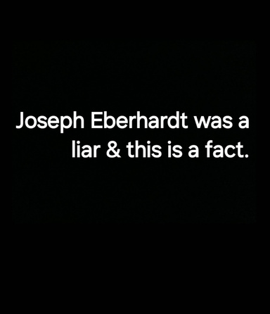 Joseph Eberhardt Was A Liar & This Is A Fact.