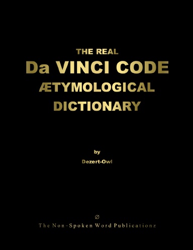 THE REAL Da VINCI CODE ETYMOLOGICAL DICTIONARY [Colour Format]