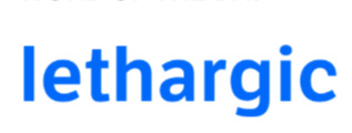 Lethargic