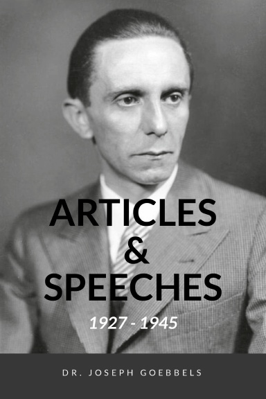 Dr. Joseph Goebbels: Articles and Speeches 1927-1945